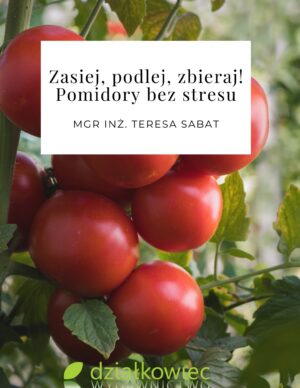 Zasiej, podlej, zbieraj! Pomidory bez stresu